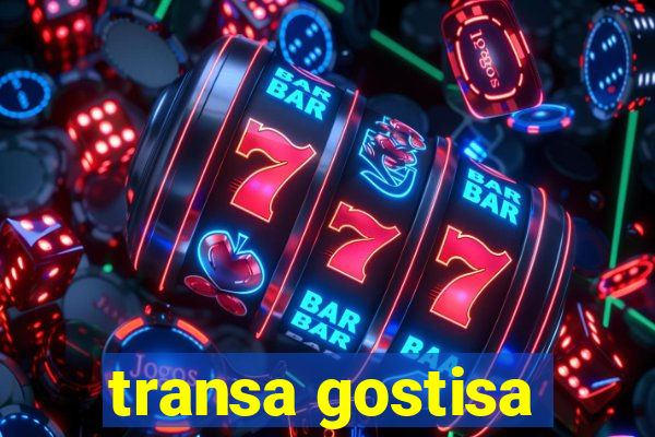 transa gostisa