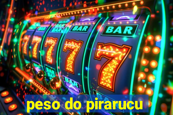 peso do pirarucu