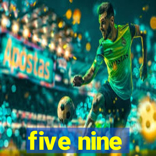 five nine