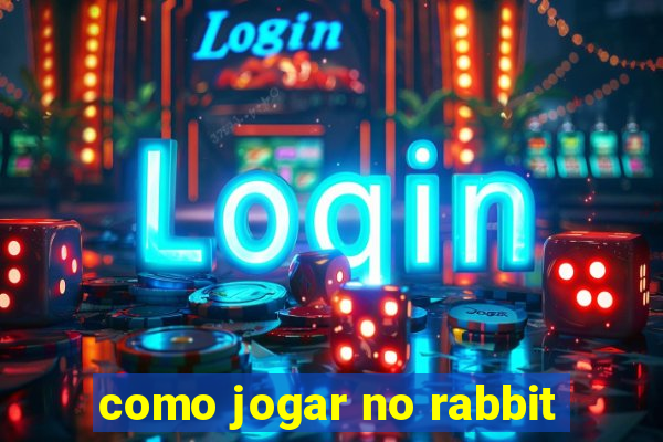 como jogar no rabbit