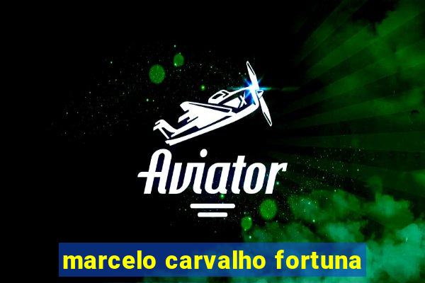 marcelo carvalho fortuna