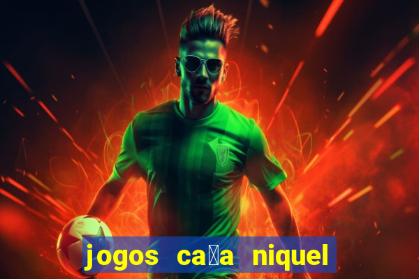 jogos ca莽a niquel que paga dinheiro real