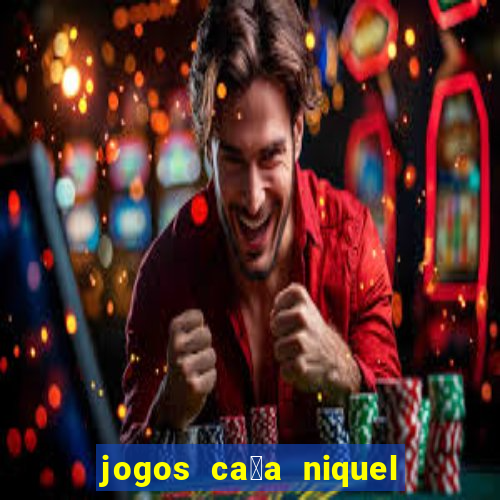 jogos ca莽a niquel que paga dinheiro real