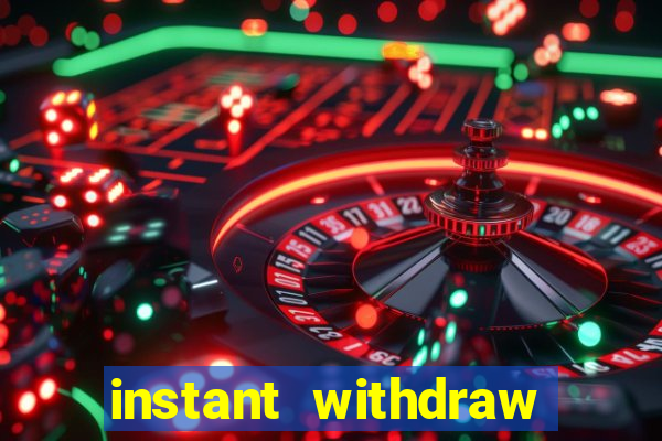 instant withdraw online casino