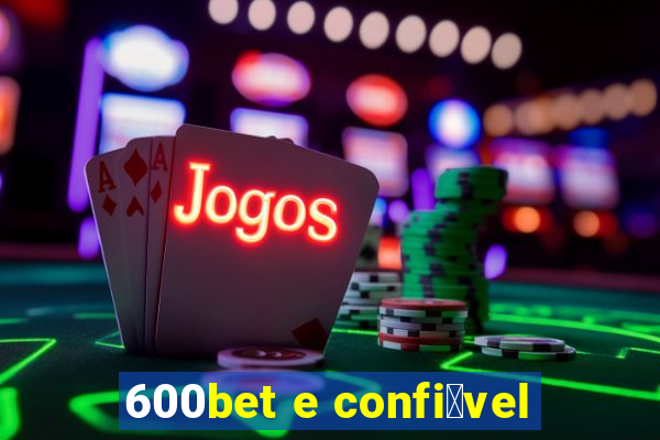 600bet e confi谩vel