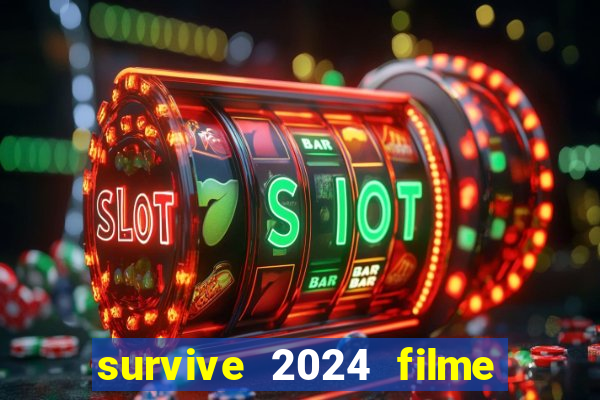 survive 2024 filme completo dublado