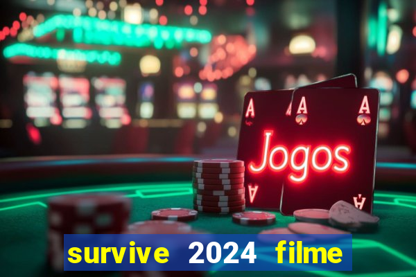 survive 2024 filme completo dublado