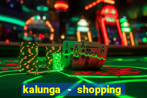 kalunga - shopping da bahia