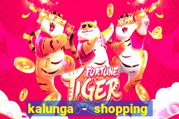 kalunga - shopping da bahia