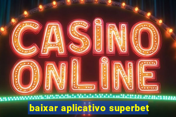 baixar aplicativo superbet