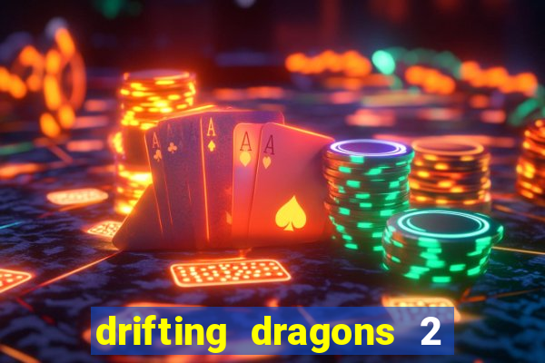 drifting dragons 2 temporada drifting dragons vai ter