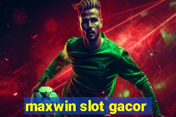 maxwin slot gacor