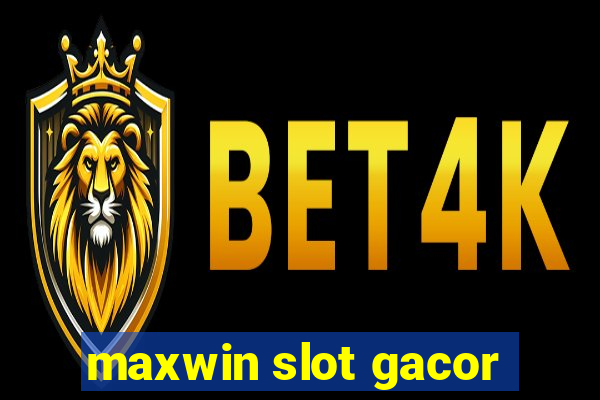 maxwin slot gacor