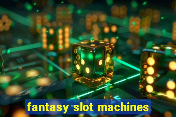 fantasy slot machines