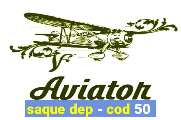 saque dep - cod 50