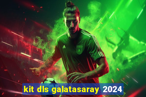 kit dls galatasaray 2024