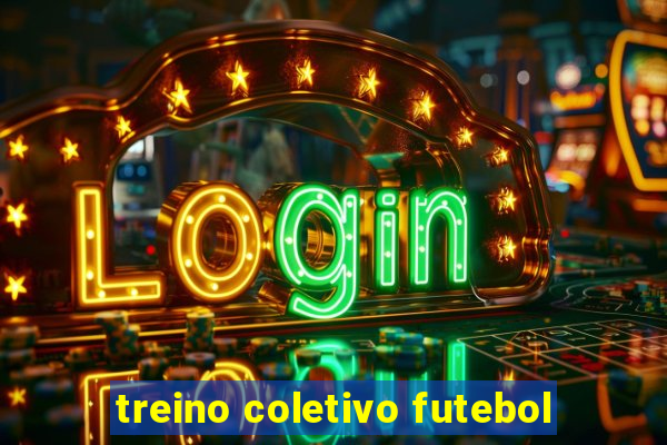 treino coletivo futebol