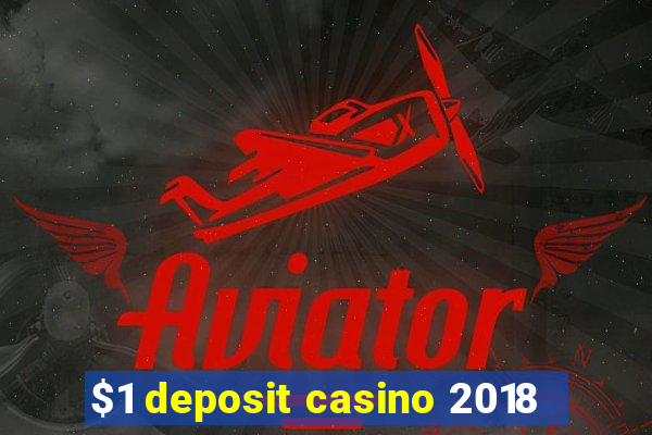 $1 deposit casino 2018