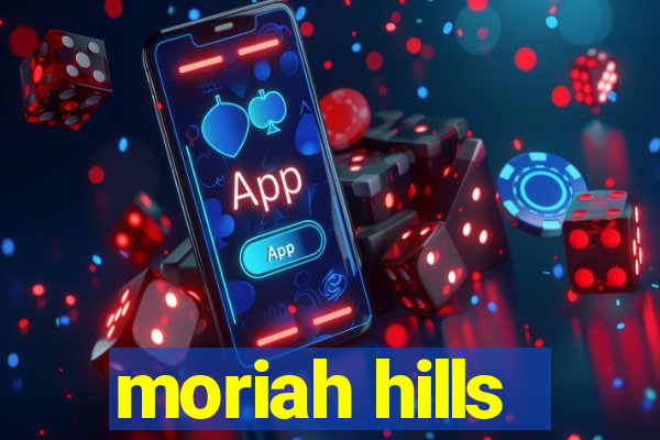 moriah hills