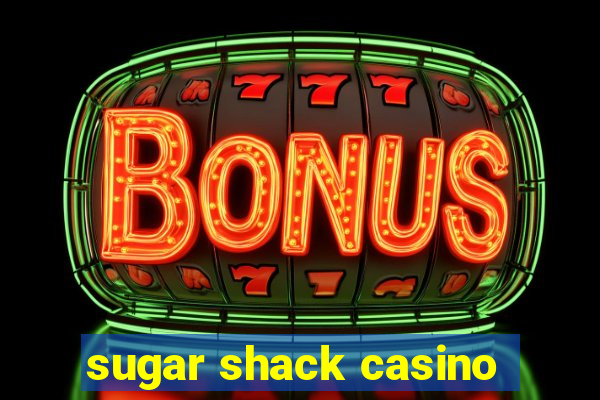 sugar shack casino