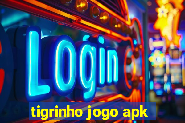 tigrinho jogo apk