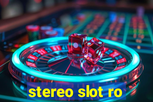 stereo slot ro