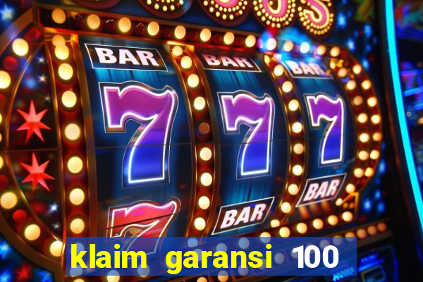 klaim garansi 100 slot garansi uang kembali