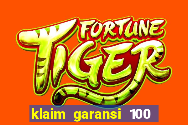 klaim garansi 100 slot garansi uang kembali