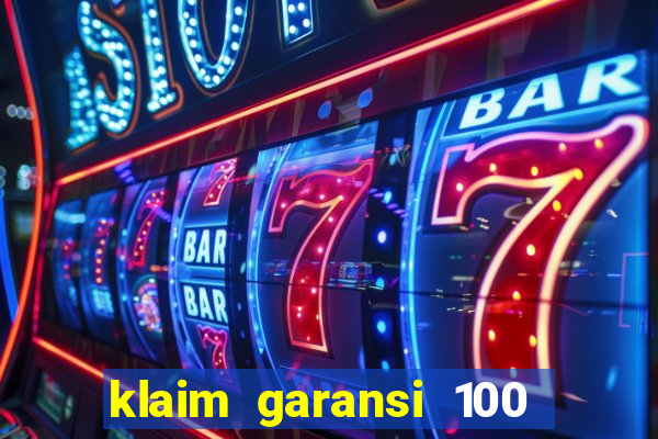 klaim garansi 100 slot garansi uang kembali