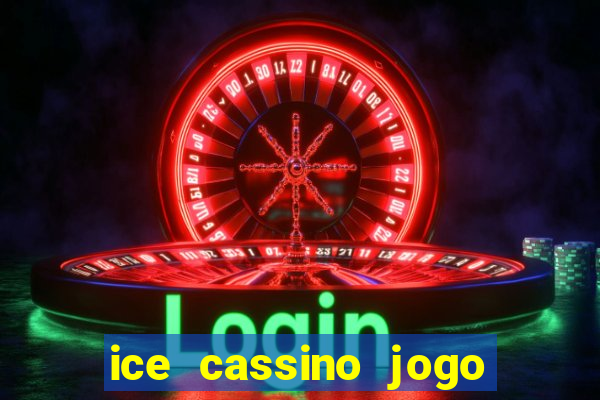 ice cassino jogo de aposta