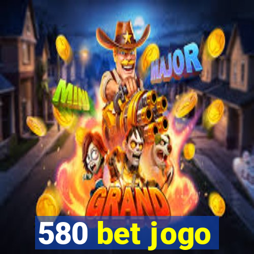 580 bet jogo