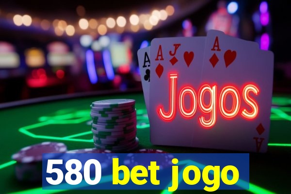 580 bet jogo