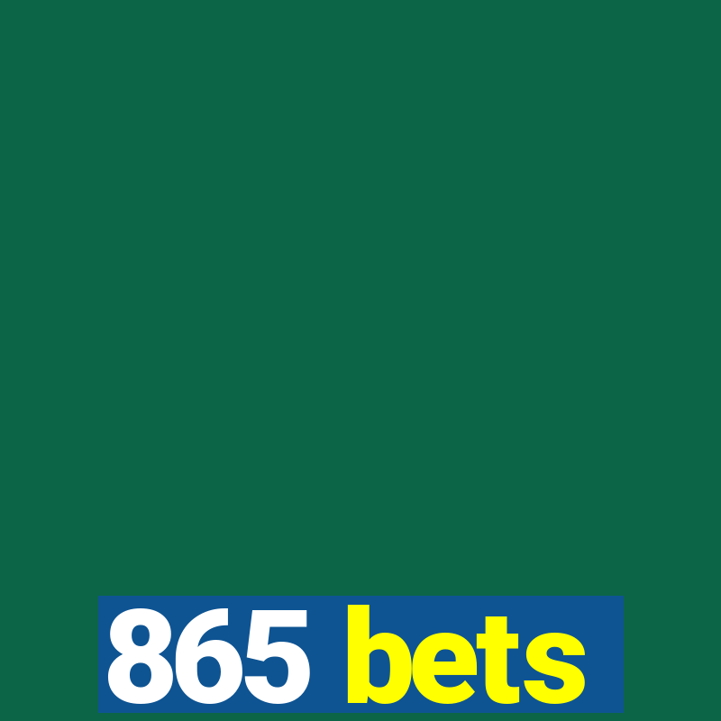 865 bets