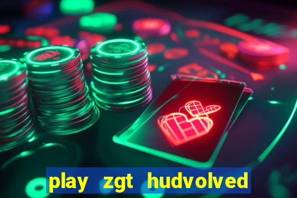 play zgt hudvolved new version