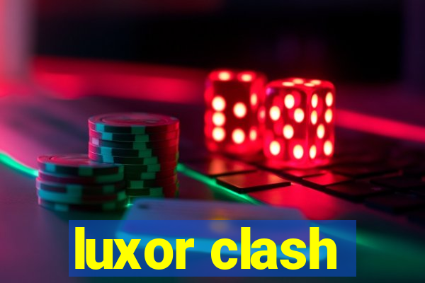 luxor clash