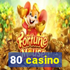 80 casino