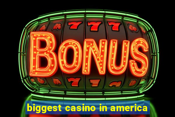 biggest casino in america