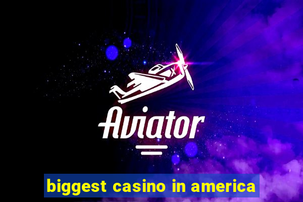 biggest casino in america