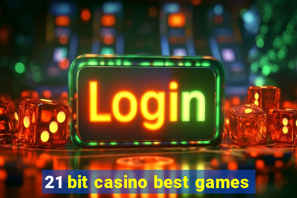 21 bit casino best games