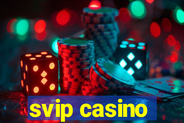 svip casino