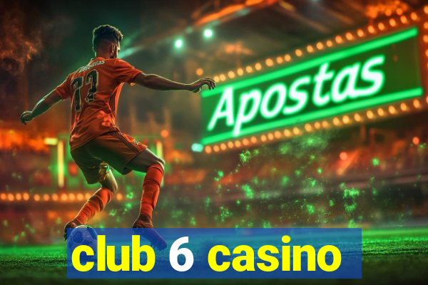 club 6 casino