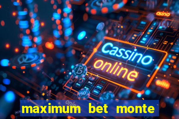 maximum bet monte carlo casino