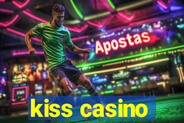 kiss casino