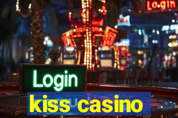 kiss casino