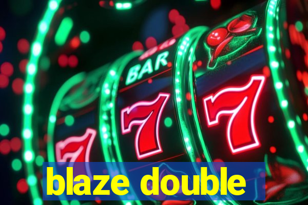 blaze double