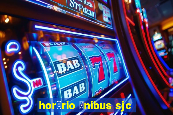 hor谩rio 么nibus sjc