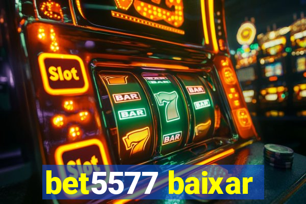 bet5577 baixar