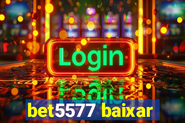 bet5577 baixar