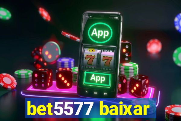 bet5577 baixar