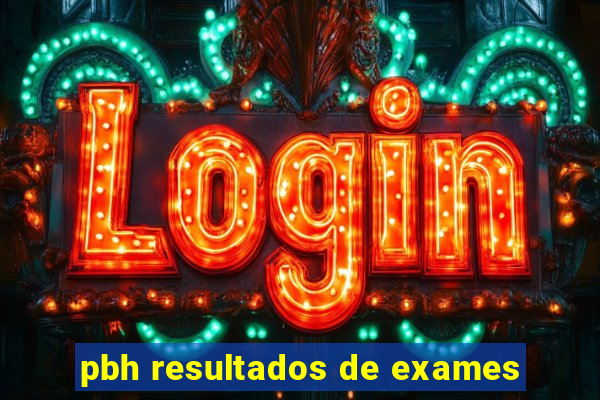 pbh resultados de exames